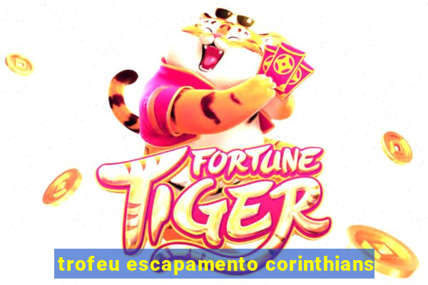 trofeu escapamento corinthians